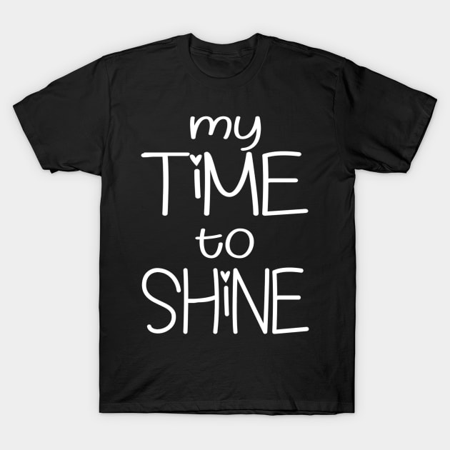 My Time To Shine T-Shirt by Vitalitee